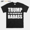 President Donald Trump Is The Definition Of Badass T-Shirt