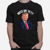 President Donald Trump Miss Me Yet 2024 T-Shirt