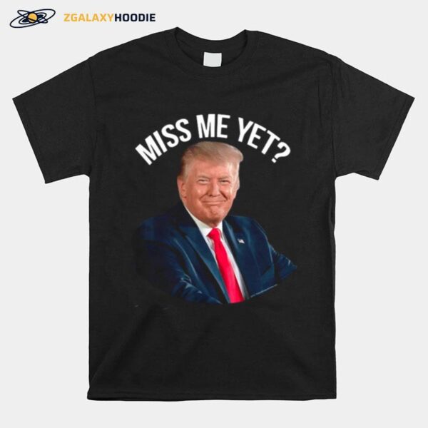 President Donald Trump Miss Me Yet 2024 T-Shirt