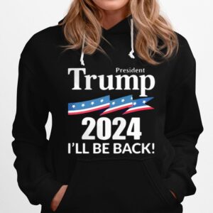 President Trump 2024 Ill Be Back American Flag Hoodie