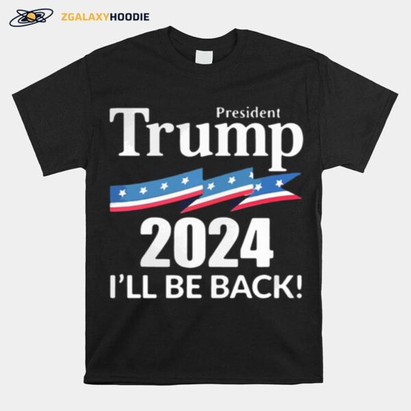 President Trump 2024 Ill Be Back American Flag T-Shirt