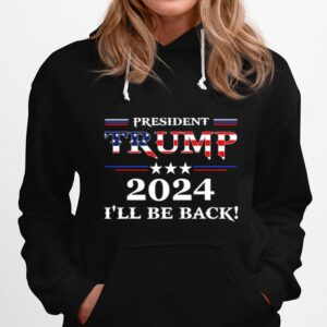 President Trump 2024 Ill Be Back Stars And Streaky American Flag Hoodie