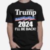 President Trump 2024 Ill Be Back T-Shirt