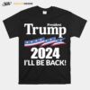 President Trump 2024 Ill Be Back T-Shirt