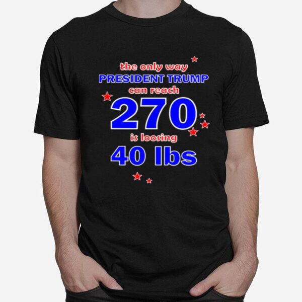 President Trump Can Reach 270 For Democrats T-Shirt