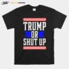 Presidential Election Pro Trump Or Shut Up T-Shirt