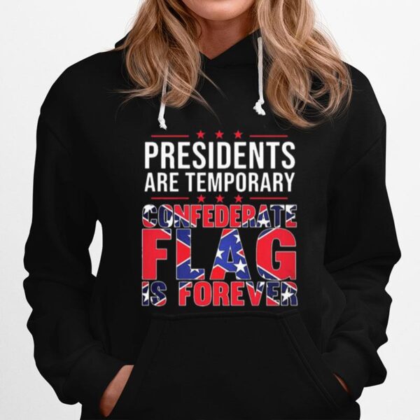 Presidents Are Temporary Confederate Flag Is Forever Hoodie