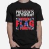 Presidents Are Temporary Confederate Flag Is Forever T-Shirt