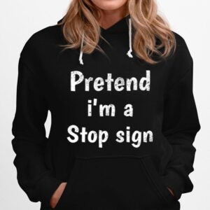 Pretend I Am A Stop Sign Hoodie