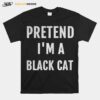 Pretend Im A Black Cat T-Shirt