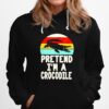 Pretend Im A Crocodile Vintage Hoodie