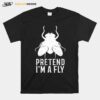 Pretend Im A Fly Funny Halloween T-Shirt