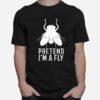 Pretend Im A Fly Halloween T-Shirt