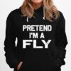 Pretend Im A Fly Hoodie