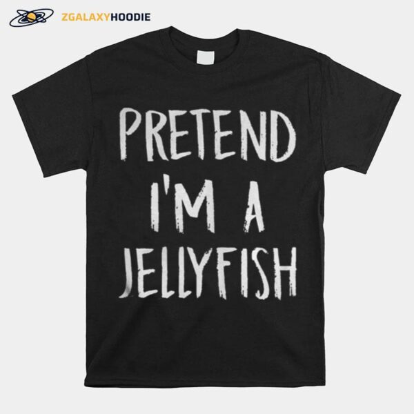 Pretend Im A Jellyfish T-Shirt