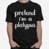 Pretend Im A Platypus Costume Funny Lazy Halloween T-Shirt