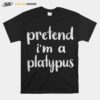 Pretend Im A Platypus Costume Funny Lazy Halloween T-Shirt