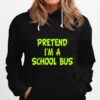 Pretend Im A School Bus Halloween Party Costume Hoodie