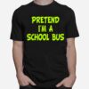 Pretend Im A School Bus Halloween Party Costume T-Shirt