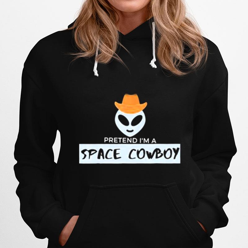 Pretend Im A Space Cowboy Hoodie