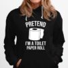 Pretend Im A Toilet Paper Roll Funny Halloween Costume Hoodie