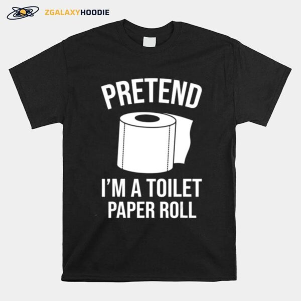 Pretend Im A Toilet Paper Roll Funny Halloween Costume T-Shirt