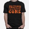 Pretend Im A Traffic Cone T-Shirt