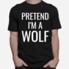 Pretend Im A Wolf Costume Funny Halloween Party Kids T-Shirt