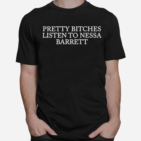 Pretty Bitches Listen To Nessa Barrett T-Shirt