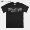 Pretty Bitches Listen To Nessa Barrett T-Shirt