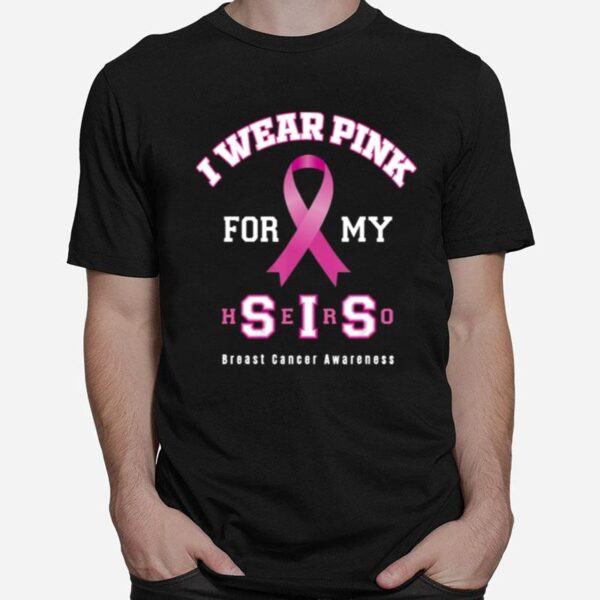 Pretty Breast Cancer Awareness Sister Supporter Pink For My Sis T-Shirt