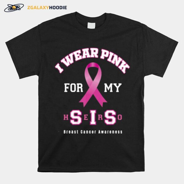 Pretty Breast Cancer Awareness Sister Supporter Pink For My Sis T-Shirt