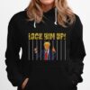 Pretty Donald Trump Lock Him Up Hoodie