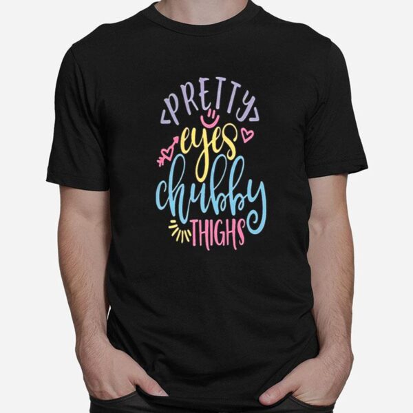 Pretty Eyes Chubby Thighs T-Shirt