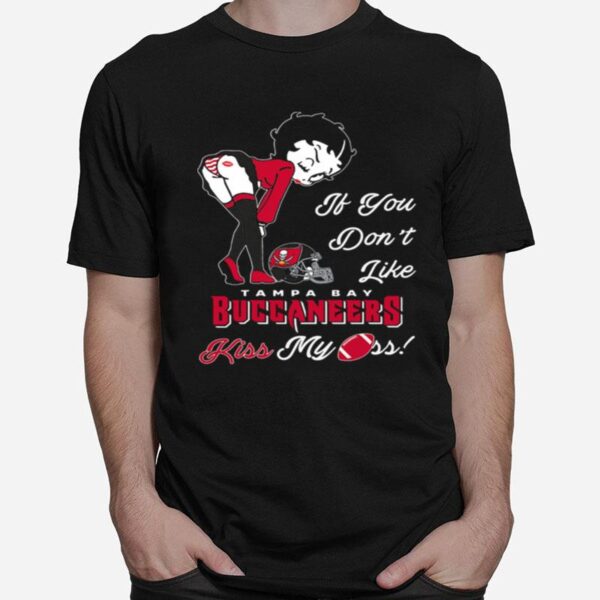 Pretty Girl If You Dont Like Tampa Bay Buccaneers Kiss My Ass T-Shirt