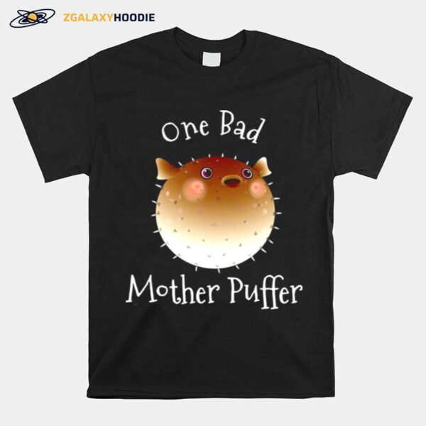 Pretty Puffer Fish One Bad Mother Puffer Pun Funny Ocean T-Shirt