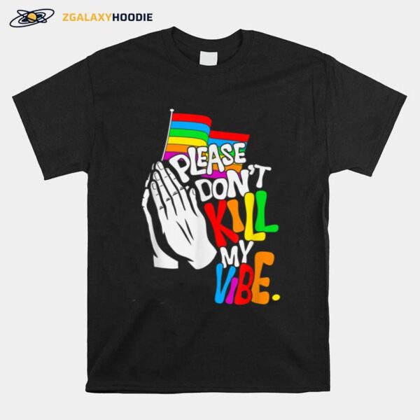 Pride Month Please Dont Kill My Vibe Lgbt T B0B33Vhcpr T-Shirt