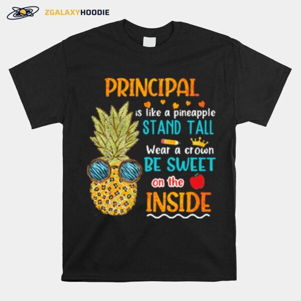 Principal Is Like A Pineapple Stand Tall Wear A Crown Be Sweet On The Inside T-Shirt