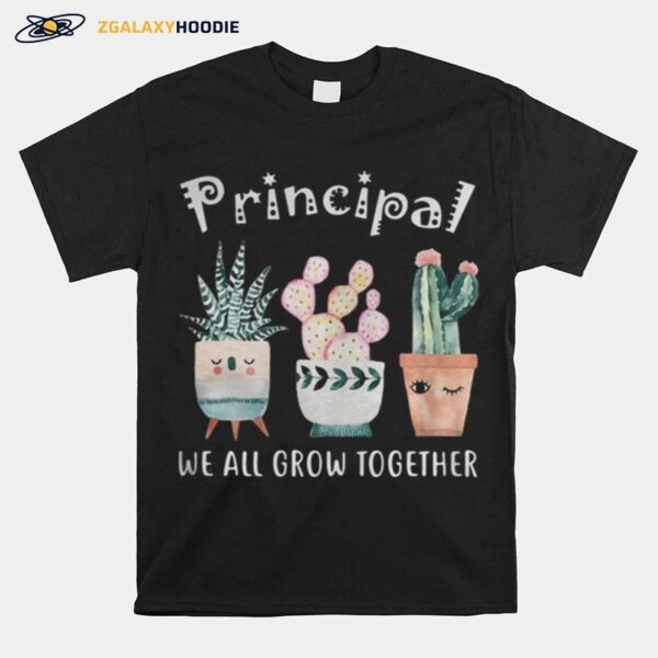 Principal We All Grow Together T-Shirt