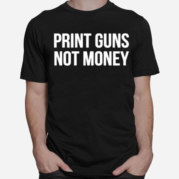 Print Guns Not Moneys T-Shirt