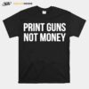 Print Guns Not Moneys T-Shirt