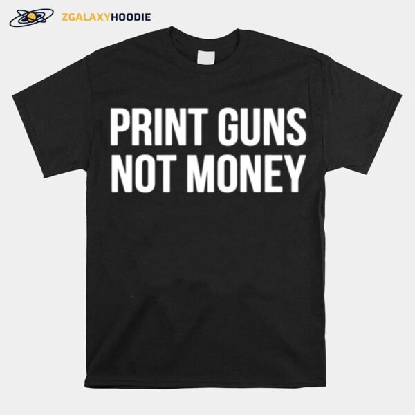 Print Guns Not Moneys T-Shirt