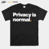 Privacy Is Normal T-Shirt