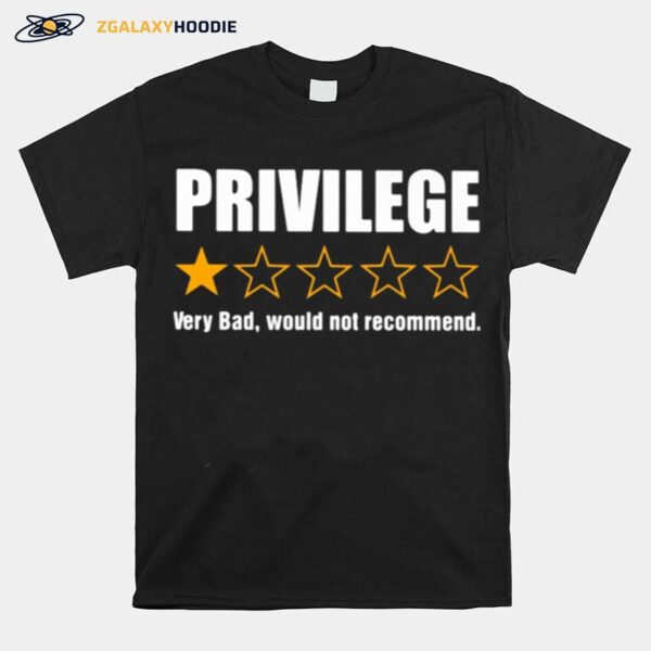 Privilege Very Bad Would Not Recommend T-Shirt