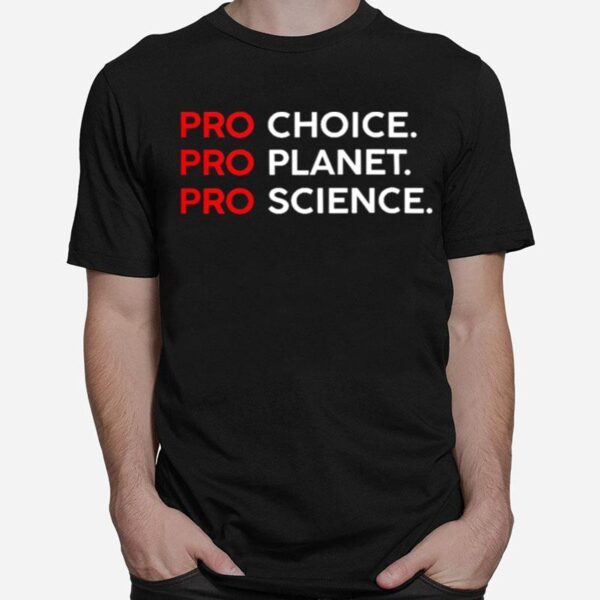 Pro Choice Pro Planet Pro Science T-Shirt