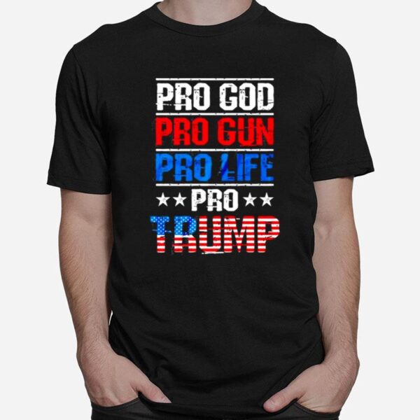 Pro God Pro Gun Pro Life Pro Trump Vote Trump 2024 America T-Shirt