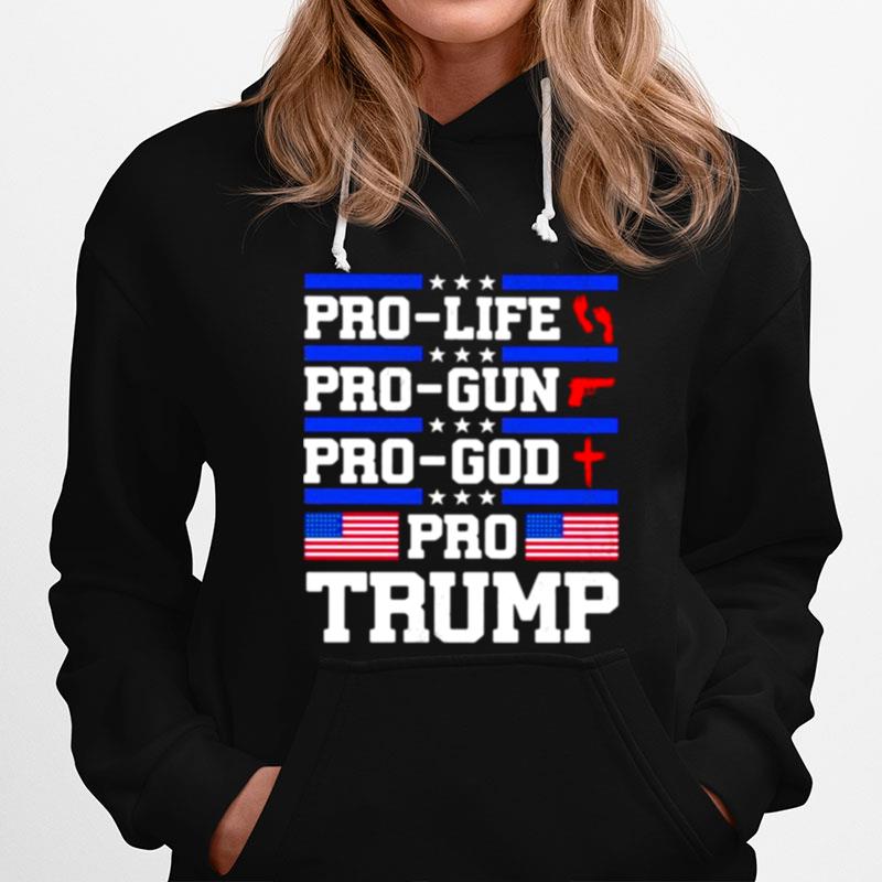 Pro Life Pro Gun Pro God Pro Trump American Flag Hoodie