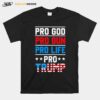 Pro Trump Pro God Pro Gun Pro Life T-Shirt