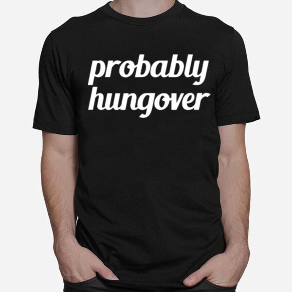 Probably Hungover T-Shirt