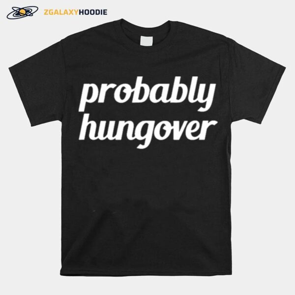 Probably Hungover T-Shirt